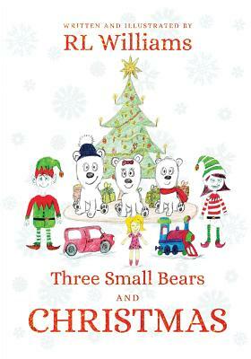 Three Small Bears and Christmas by R. L. Williams