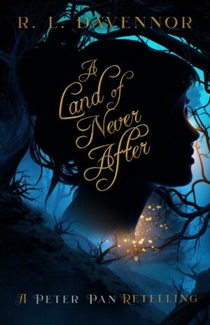 A Land of Never After: A Peter Pan Retelling by R.L. Davennor
