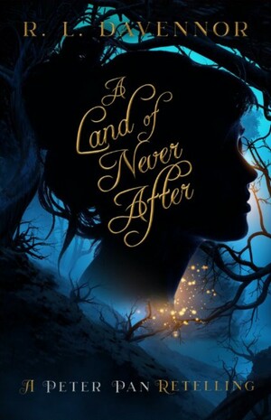 A Land of Never After: A Peter Pan Retelling by R. L. Davennor