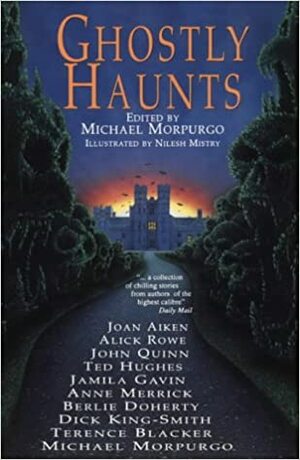 Ghostly Haunts by Dick King-Smith, Terence Blacker, Ted Hughes, Anne Merrick, Alick Rowe, Berlie Doherty, John Quinn, Michael Morpurgo, Joan Aiken, Jamila Gavin