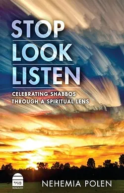 Stop Look and Listen: Celebrating Shabbos Through a Spiritual Lens by Nehemia Polen