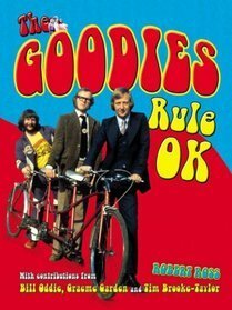 The Goodies Rule OK by Robert Ross, Graeme Garden, Bill Oddie, Tim Brooke-Taylor