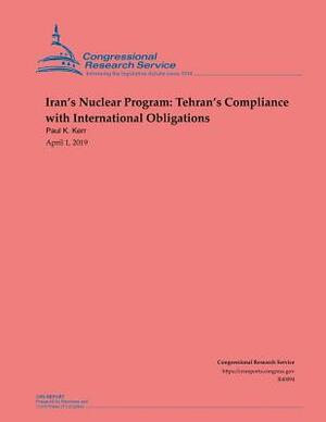 Iran's Nuclear Program: Tehran's Compliance with International Obligations by Paul K. Kerr