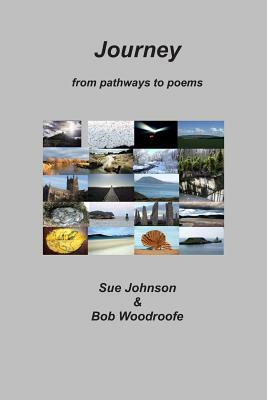 Journey: From Pathways to Poems by Sue Johnson, Bob Woodroofe