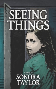 Seeing Things by Sonora Taylor