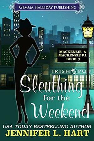 Sleuthing for the Weekend by Jennifer L. Hart