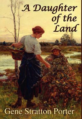 A Daughter of the Land by Gene Stratton-Porter