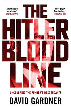 The Hitler Bloodline: Uncovering the Fuhrers Descendants by David Gardner
