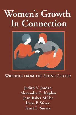 Women's Growth in Connection: Writings from the Stone Center by Irene P. Stiver, Judith V. Jordan, Alexandra G. Kaplan