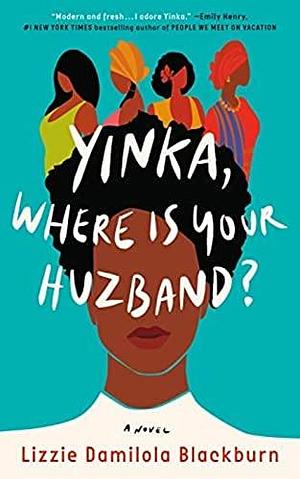 Yinka, Where Is Your Huzband?: A Novel by Lizzie Damilola Blackburn, Lizzie Damilola Blackburn