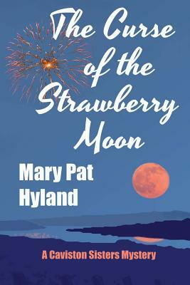 The Curse of the Strawberry Moon: A Caviston Sisters Mystery by Marypat Hyland