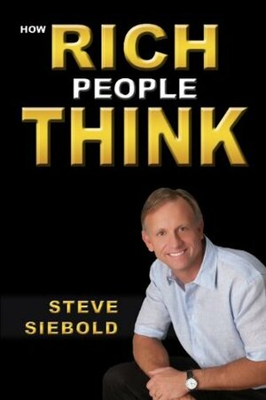 How Rich People Think by Steve Siebold