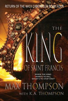 The King of Saint Francis by Max Thompson, Karen Thompson