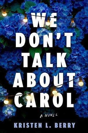 We Don't Talk About Carol by Kristen L. Berry, Kristen L. Berry