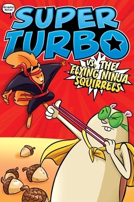 Super Turbo vs. the Flying Ninja Squirrels, Volume 2 by Edgar Powers