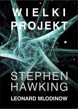 Wielki projekt by Stephen Hawking, Leonard Mlodinow