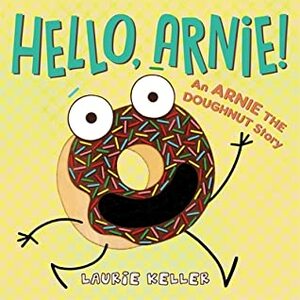 Hello, Arnie!: An Arnie the Doughnut Story by Laurie Keller
