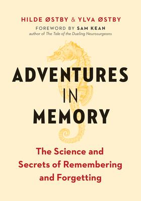 Adventures in Memory: The Science and Secrets of Remembering and Forgetting by Hilde Østby, Ylva Østby