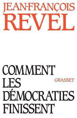 Comment les démocraties finissent by Jean-François Revel