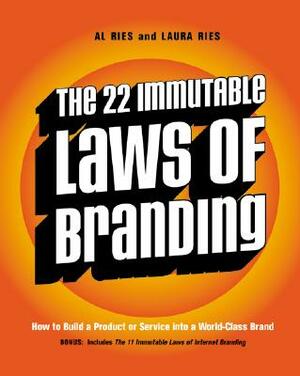 The 22 Immutable Laws of Branding: How to Build a Product or Service Into a World-Class Brand by Al Ries, Laura Ries