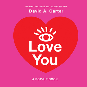 I Love You: A Pop-Up Book by David A. Carter