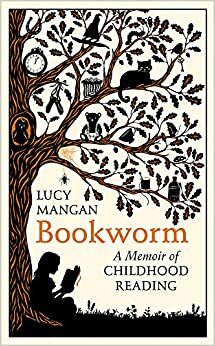 Bookworm: A Memoir of Childhood Reading by Lucy Mangan