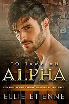 To Tame An Alpha by Ellie Etienne