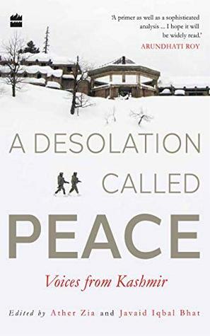 A Desolation Called Peace: Voices from Kashmir by Ather Zia, Javaid Iqbal Bhat