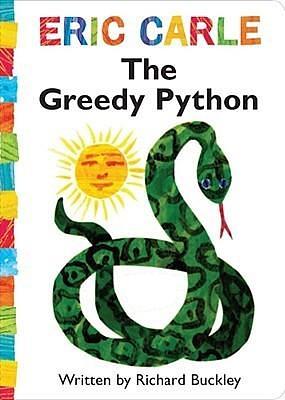 The Greedy Python The Greedy Python by Richard Buckley Eric Carle, Eric Carle