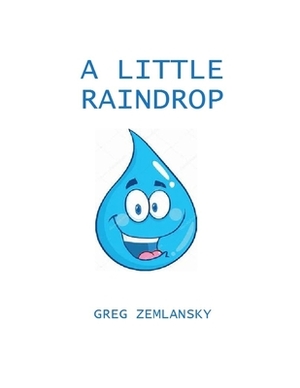 A Little Raindrop by Greg Zemlansky