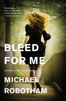 Bleed for Me by Michael Robotham