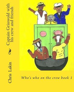 Captain Grisswold with his crew and friends: Who's who on the crew by Chris Lakin, I. Tina Lakin