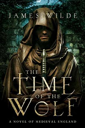 The Time of the Wolf: A Novel of Medieval England by James Wilde