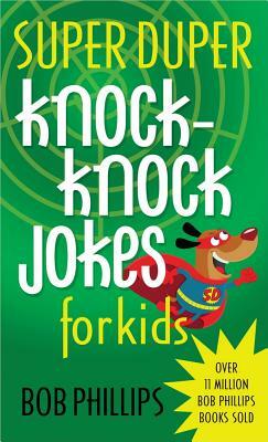 Super Duper Knock-Knock Jokes for Kids by Bob Phillips