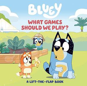 Bluey: What Games Should We Play?: A Lift-the-Flap Book by Tallulah May