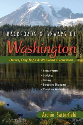 Backroads & Byways of Washington: Drives, Day Trips & Weekend Excursions by Archie Satterfield