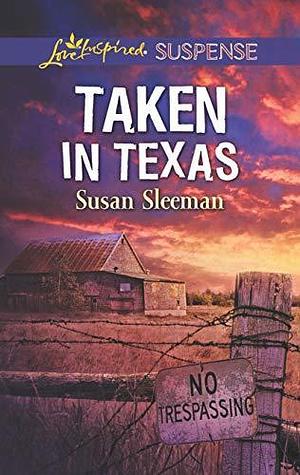 Taken in Texas: A Riveting Western Suspense by Susan Sleeman, Susan Sleeman