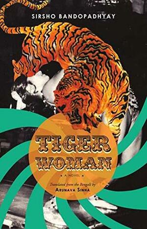 Tiger Woman by Sirsho Bandopadhyay, Arunava Sinha