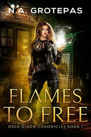 Flames to Free by N.A. Grotepas