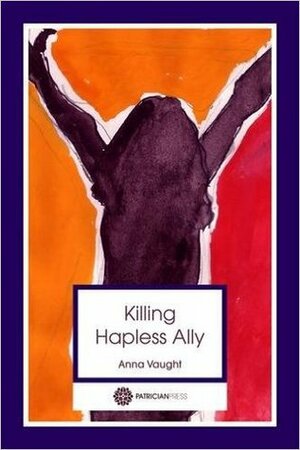 Killing Hapless Ally by Anna Vaught