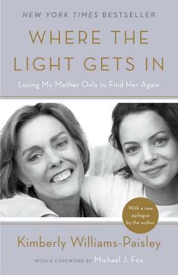 Where the Light Gets in: Losing My Mother Only to Find Her Again by Kimberly Williams-Paisley