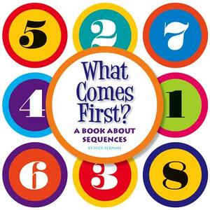 What Comes First?: A Book about Sequences by Nick Rebman