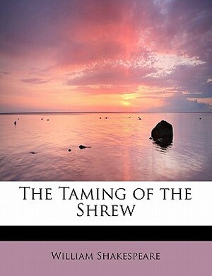 The Taming of the Shrew by William Shakespeare