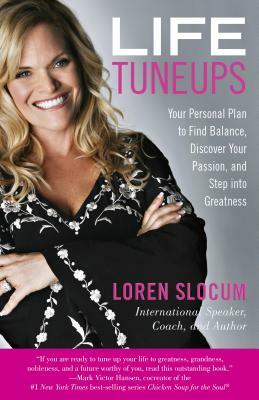 Life Tuneups: Your Personal Plan to Find Balance, Discover Your Passion, and Step Into Greatness by Loren Slocum