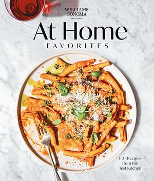 At Home Favorites: 110+ Recipes From the Test Kitchen by Williams Sonoma