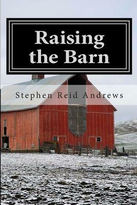 Raising the Barn by Stephen Reid Andrews