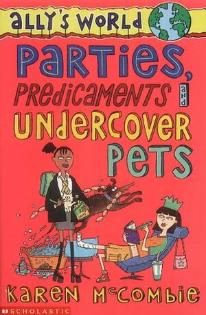 Parties, Predicaments and Undercover Pets by Karen McCombie