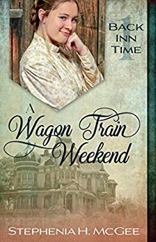 A Wagon Train Weekend by Stephenia H. McGee