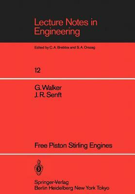 Free Piston Stirling Engines by Graham Walker, J. R. Senft