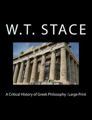 A Critical History of Greek Philosophy: Large Print by W. T. Stace